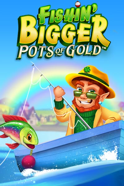 Fishin' Bigger Pots Of Gold